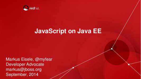 JavaScript on Java EE  Markus Eisele, @myfear Developer Advocate  September, 2014