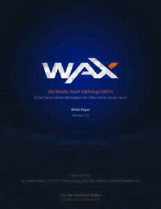 Worldwide Asset eXchange (WAX)  Global Decentralized Marketplace for Video Game Virtual Assets White Paper Version 1.9