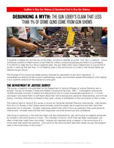 Coalition to Stop Gun Violence & Educational Fund to Stop Gun Violence  © Michael Glasgow DEBUNKING A MYTH: THE GUN LOBBY’S CLAIM THAT LESS THAN 1% OF CRIME GUNS COME FROM GUN SHOWS