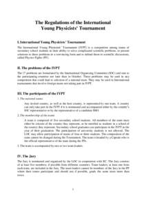 The Regulations of the International Young Physicists’ Tournament I. International Young Physicists’ Tournament The International Young Physicists’ Tournament (IYPT) is a competition among teams of secondary school