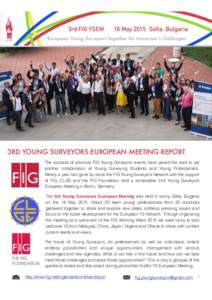 3RD YOUNG SURVEYORS EUROPEAN MEETING REPORT The success of previous FIG Young Surveyors events have paved the road to yet another collaboration of Young Surveying Students and Young Professionals. Merely a year has gone 