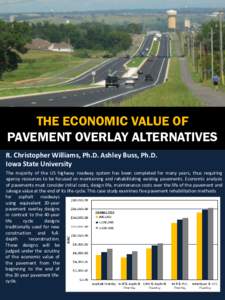 THE ECONOMIC VALUE OF PAVEMENT OVERLAY ALTERNATIVES R. Christopher Williams, Ph.D. Ashley Buss, Ph.D. Iowa State University The majority of the US highway roadway system has been completed for many years, thus requiring 