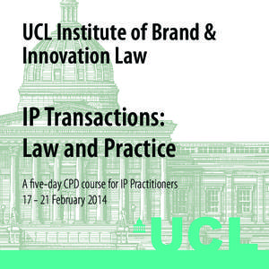 UCL Institute of Brand & Innovation Law IP Transactions: Law and Practice A five-day CPD course for IP Practitioners