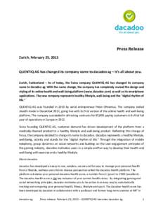 Press Release Zurich, February 25, 2013 QUENTIQ AG has changed its company name to dacadoo ag – It’s all about you. Zurich, Switzerland – As of today, the Swiss company QUENTIQ AG has changed its company name to da