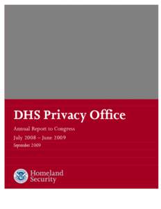 DHS Privacy Office Annual Report to Congress July 2008 – June 2009 September 2009  DHS Privacy Office 2009 Annual Report