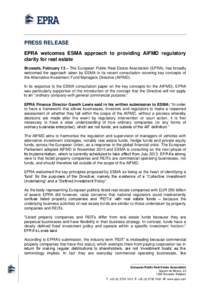 PRESS RELEASE EPRA welcomes ESMA approach to providing AIFMD regulatory clarity for real estate Brussels, February 13 – The European Public Real Estate Association (EPRA), has broadly welcomed the approach taken by ESM