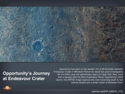 Opportunity’s Journey at Endeavour Crater Opportunity has been on the western rim of 20-kilometer-diameter Endeavour Crater in Meridiani Planum for about two years investigating the 3-4 billion-year-old sedimentary lay