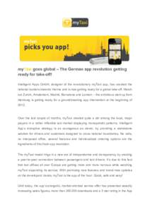 myTaxi goes global – The German app revolution getting ready for take-off! Intelligent Apps GmbH, designer of the revolutionary myTaxi app, has cracked the national borders towards Vienna and is now getting ready for a