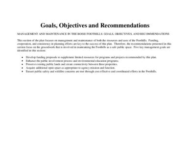 Goals, Objectives and Recommendations MANAGEMENT AND MAINTENANCE IN THE BOISE FOOTHILLS: GOALS, OBJECTIVES, AND RECOMMENDATIONS This section of the plan focuses on management and maintenance of both the resources and use