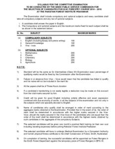 SYLLABUS FOR THE COMPETTIVE EXAMINATION TO BE CONDUCTED BY THE SINDH PUBLIC SERVICE COMMISSION FOR THE SELECTION OF CANDIDATES FOR B.SC FORESTRY COURSE 2014 – 2016 AT THE PAKISTAN FOREST INSTITUTE PESHAWAR The Examinat