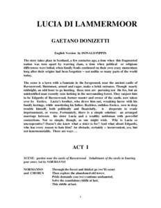 LUCIA DI LAMMERMOOR GAETANO DONIZETTI English Version by DONALD PIPPIN The story takes place in Scotland, a few centuries ago, a time when this fragmented nation was torn apart by warring clans, a time when political or 