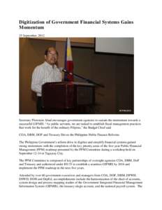 Digitization of Government Financial Systems Gains Momentum 25 September, 2012 Secretary Florencio Abad encourages government agencies to sustain the momentum towards a successful GIFMIS. “As public servants, we are ta