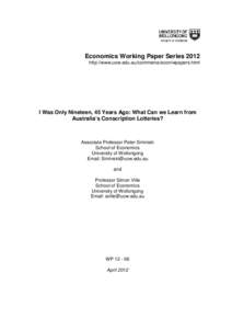 Economics Working Paper Series 2012 http://www.uow.edu.au/commerce/econ/wpapers.html I Was Only Nineteen, 45 Years Ago: What Can we Learn from Australia’s Conscription Lotteries?