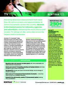 TV Essentials ® Providing television measurement from more than 30 million screens and approximately 14 million households across the country, Rentrak is the trusted source for networks, agencies and advertisers, delive