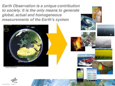 Earth Observation is a unique contribution to society. It is the only means to generate global, actual and homogeneous measurements of the Earth’s system  Source: ESA Savoir