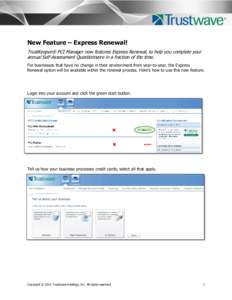New Feature – Express Renewal! TrustKeeper® PCI Manager now features Express Renewal, to help you complete your annual Self-Assessment Questionnaire in a fraction of the time. For businesses that have no change in the