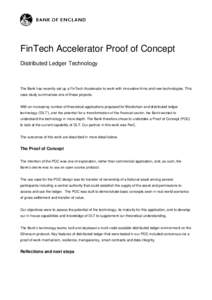 FinTech Accelerator Proof of Concept Distributed Ledger Technology The Bank has recently set up a FinTech Accelerator to work with innovative firms and new technologies. This case study summarises one of these projects. 