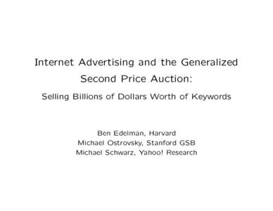 Internet Advertising and the Generalized Second Price Auction: Selling Billions of Dollars Worth of Keywords Ben Edelman, Harvard Michael Ostrovsky, Stanford GSB