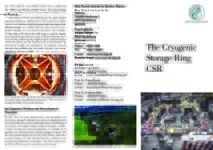 the CSR could be successfully cooled down confirming the required cryogenic temperatures in the experimental vacuum chambers as well as the mechanical stability of the CSR ion optics. On March 17, 2014 the CSR project re