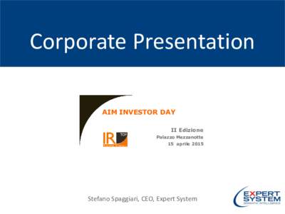 Corporate Presentation AIM INVESTOR DAY II Edizione Palazzo Mezzanotte 15 aprile 2015