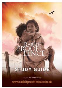 STUDY GUIDE A FILM BY PHILLIP NOYCE  www.rabbitprooffence.com.au