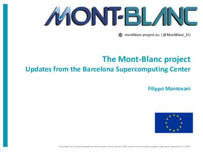 montblanc-project.eu | @MontBlanc_EU  The Mont-Blanc project Updates from the Barcelona Supercomputing Center Filippo Mantovani
