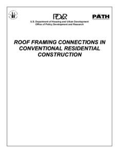 U.S. Department of Housing and Urban Development Office of Policy Development and Research ROOF FRAMING CONNECTIONS IN CONVENTIONAL RESIDENTIAL CONSTRUCTION