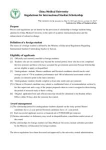 China Medical University Regulations for International Student Scholarship *This version is to be amended on May 23, 2012 and effective on June 21, 2012* Published by Office of Student Affairs  Purpose
