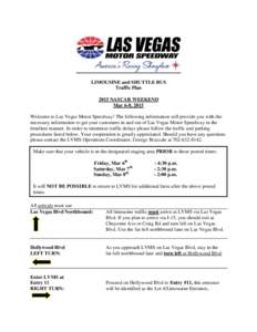 LIMOUSINE and SHUTTLE BUS Traffic Plan 2015 NASCAR WEEKEND Mar 6-8, 2015 Welcome to Las Vegas Motor Speedway! The following information will provide you with the necessary information to get your customers in and out of 