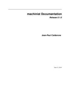 machinist Documentation ReleaseJean-Paul Calderone  June 12, 2014