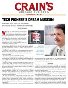 CHICAGOBUSINESS.COM | JUNE 13, 2011  TECH PIONEER’S DREAM MUSEUM Inventor who took on Microsoft envisions virtual, 3-D health exhibits BY LISA BERTAGNOLI