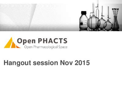 Hangout session Nov 2015  Drug discovery is extremely complex and relies on data ranging from chemistry properties and genomic maps