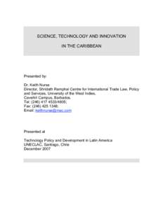 SCIENCE, TECHNOLOGY AND INNOVATION IN THE CARIBBEAN Presented by: Dr. Keith Nurse Director, Shridath Ramphal Centre for International Trade Law, Policy