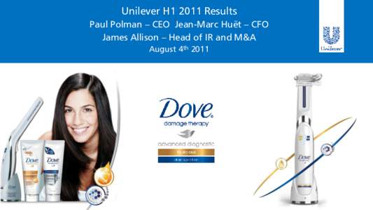 Unilever H1 2011 Results Paul Polman – CEO Jean-Marc Huët – CFO James Allison – Head of IR and M&A August 4th 2011  Safe Harbour Statement