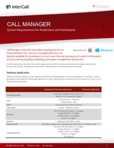 CALL MANAGER System Requirements for Moderators and Participants Call Manager, InterCall’s free online meeting tool for our Reservationless-Plus® service, is an application for your desktop available for download or t