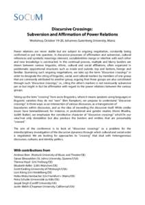 Discursive Crossings: Subversion and Affirmation of Power Relations Workshop, October 19-20, Johannes Gutenberg University, Mainz Power relations are never stable but are subject to ongoing negotiation, constantly being 