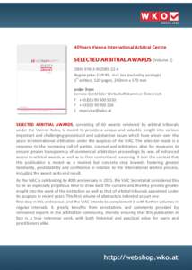 40Years Vienna International Arbitral Centre  SELECTED ARBITRAL AWARDS (Volume 1) ISBN:  Regular price: EUR 89,- incl. tax (excluding postage) 1st edition, 520 pages, 240mm x 170 mm