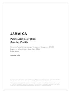JAMAICA Public Administration Country Profile Division for Public Administration and Development Management (DPADM) Department of Economic and Social Affairs (DESA) United Nations