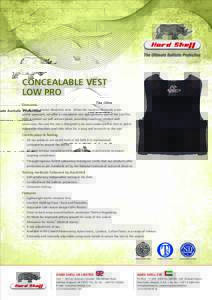 CONCEALABLE VEST LOW PRO Overview Not all body armour should be seen. When the situation demands a low profile approach, we offer a concealable vest appropriately named the Low Pro. With a custom cut soft armour panel, p