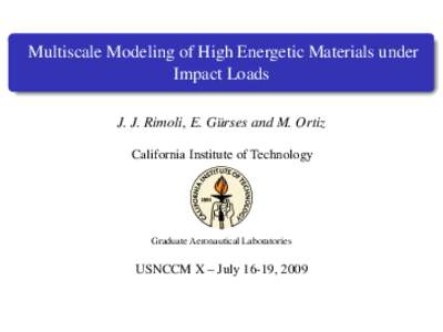 Multiscale Modeling of High Energetic Materials under Impact Loads J. J. Rimoli, E. G¨urses and M. Ortiz California Institute of Technology  Graduate Aeronautical Laboratories