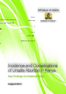 REPUBLIC OF KENYA  MINISTRY OF HEALTH Incidence and Complications of Unsafe Abortion in Kenya