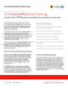 T2 SPEAR PHISHING PROTECTION  T2 Employee Defense Training Transform your most exploited vulnerability into a powerful security asset. Spear phishing is the most prevalent and successful tactic used in advanced targeted 