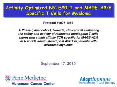 Affinity Optimized NY-ES0-1 and MAGE-A3/6 Specific T Cells for Myeloma Protocol #[removed]A Phase I, dual cohort, two-site, clinical trial evaluating the safety and activity of redirected autologous T cells expressing a