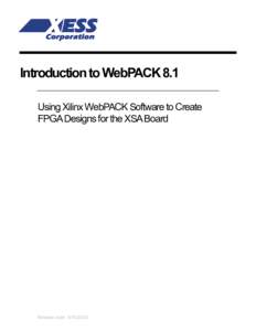 Introduction to WebPACK 8.1 Using Xilinx WebPACK Software to Create FPGA Designs for the XSA Board Release date: 