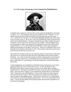 Lt. Col. George Armstrong Custer Stationed in Elizabethtown  A battalion (two companies) of the Seventh Cavalry arrived in Elizabethtown, Kentucky on April 3, 1871. Also assigned to this post was a battalion of the 4th I