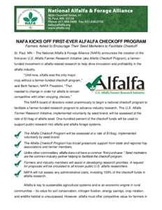 NAFA KICKS OFF FIRST-EVER ALFALFA CHECKOFF PROGRAM Farmers Asked to Encourage Their Seed Marketers to Facilitate Checkoff St. Paul, MN – The National Alfalfa & Forage Alliance (NAFA) announces the creation of the first