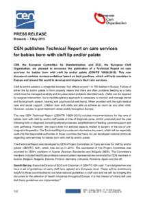 PRESS RELEASE Brussels – 7 May 2015 CEN publishes Technical Report on care services for babies born with cleft lip and/or palate CEN, the European Committee for Standardization, and ECO, the European Cleft