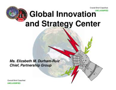Overall Brief Classified: UNCLASSIFIED Global Innovation and Strategy Center