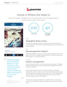 Success Story  Home Is Where the Heart Is Qantas used a combination of Instagram photo and video-sponsored posts to reach a new, younger audience and rekindle the emotional connection with its customers.