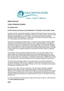 MEDIA RELEASE CORAL PRINCESS CRUISES 23 October 2012 Coral Princess announces next installment in ‘Victories in the Pacific’ series Australia’s pioneer of small-ship expedition cruising Coral Princess Cruises has a